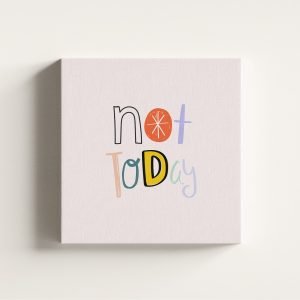 Not Today Yazılı Kanvas Tablo